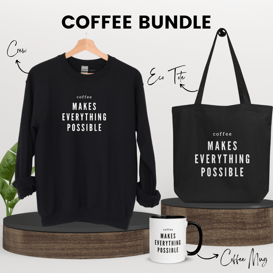 Coffee Makes Everything Possible Bundle - Girl From Peel Apparel - Bundle