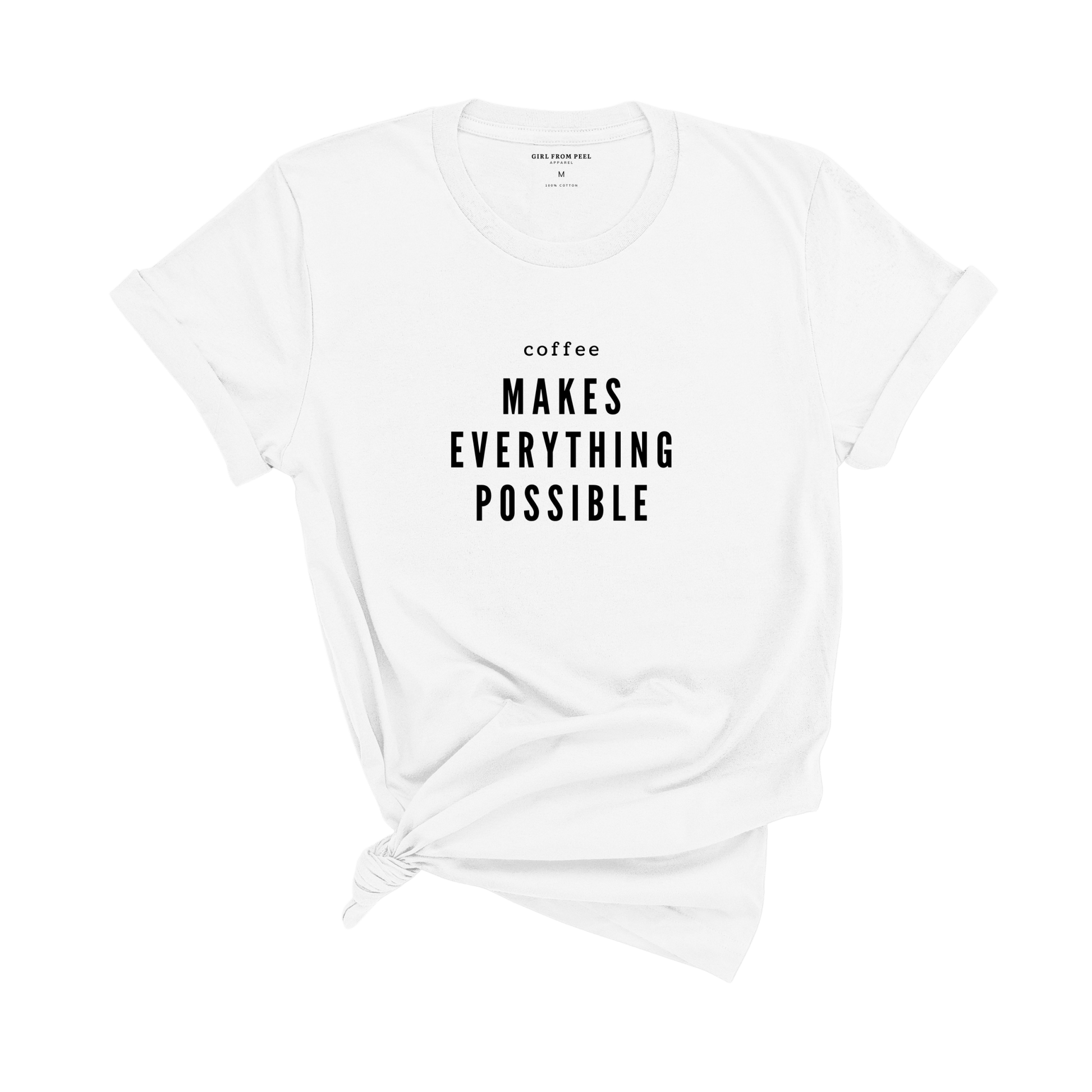 Coffee Makes Everything Possible Tee - Girl From Peel Apparel - T-Shirt