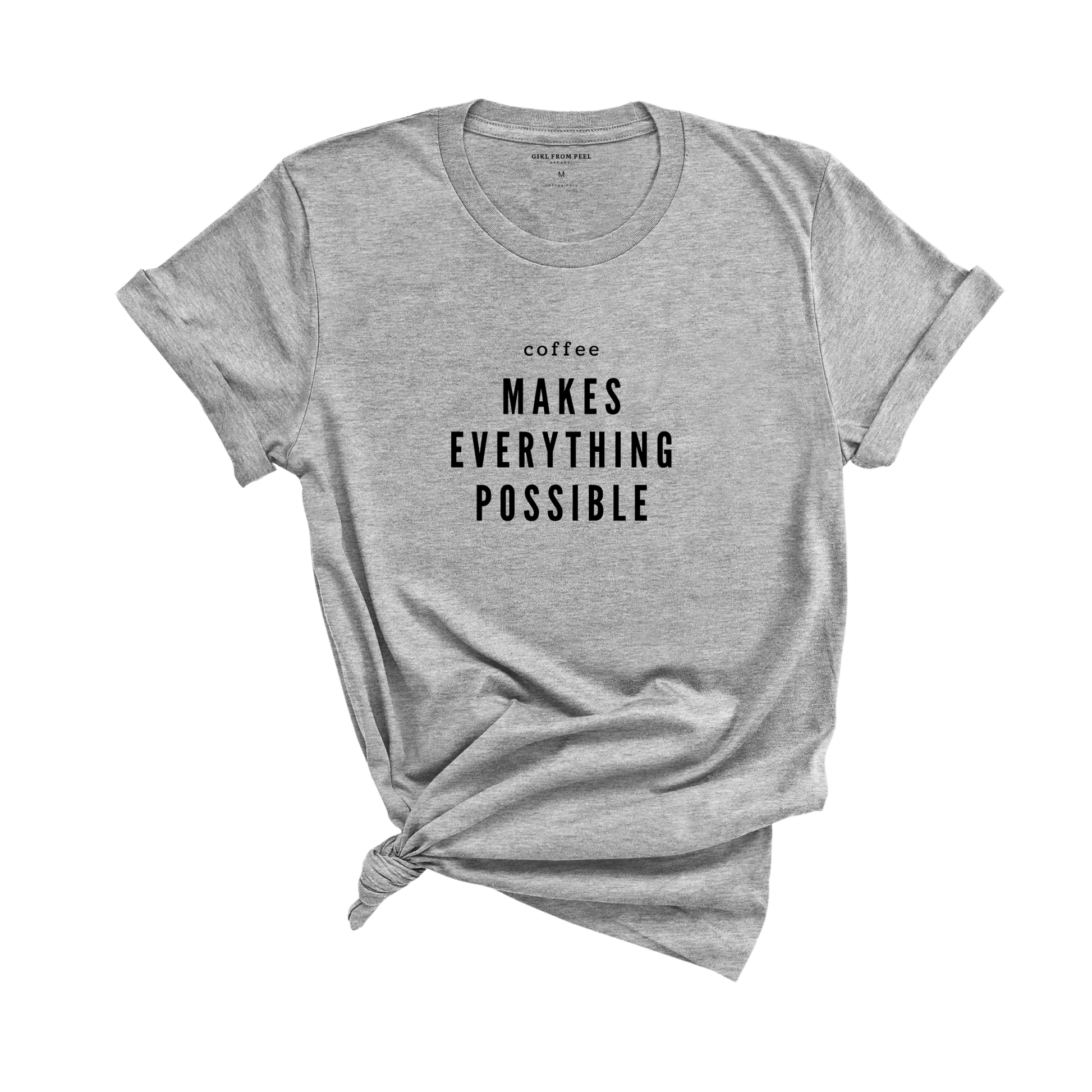 Coffee Makes Everything Possible Tee - Girl From Peel Apparel - T-Shirt